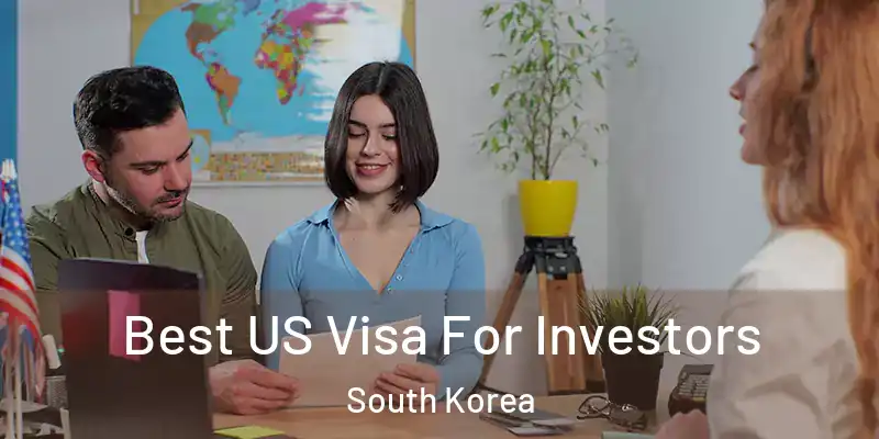  Best US Visa For Investors South Korea