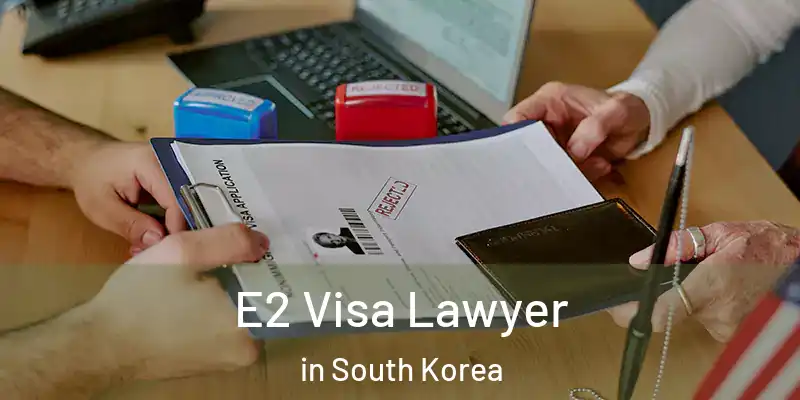  E2 Visa Lawyer in South Korea