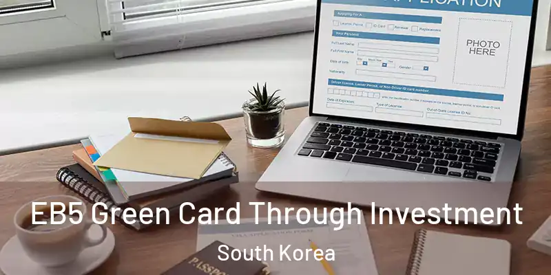  EB5 Green Card Through Investment South Korea