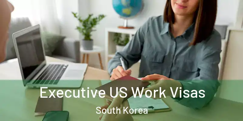  Executive US Work Visas South Korea