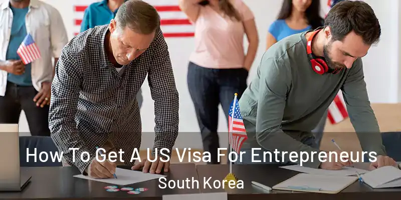  How To Get A US Visa For Entrepreneurs South Korea