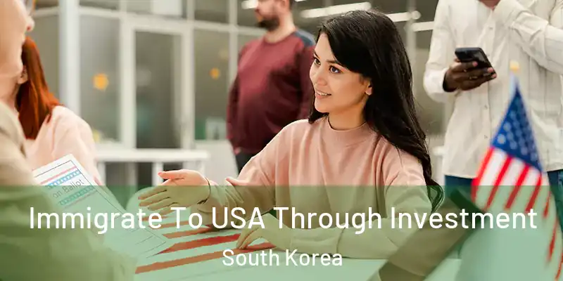  Immigrate To USA Through Investment South Korea