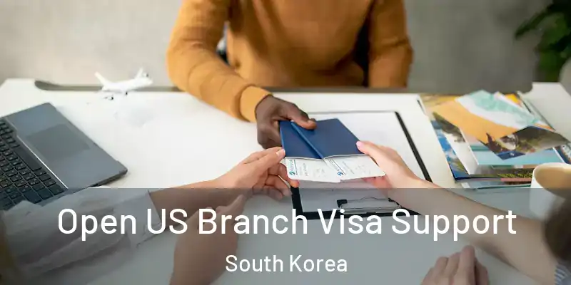  Open US Branch Visa Support South Korea