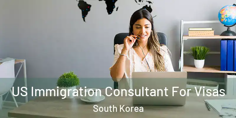  US Immigration Consultant For Visas South Korea