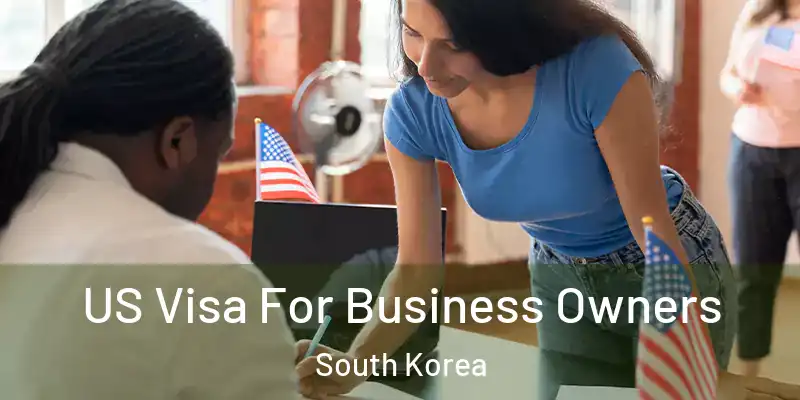  US Visa For Business Owners South Korea